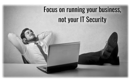 Focus on running your business,  not your IT Security