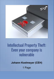 Intellectual Property Theft: Even your company is vulnerable Johann Koelmeyer (CEH) 1 Page