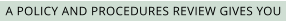 A POLICY AND PROCEDURES REVIEW GIVES YOU